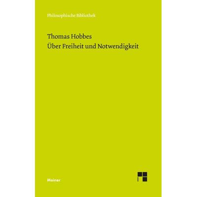 Über Freiheit und Notwendigkeit, Gebundene Ausgabe von Thomas Hobbes, Meiner, F, 978-3-7873-4339-3