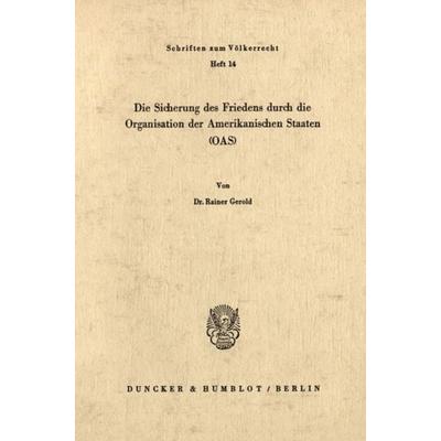 Die Sicherung des Friedens durch die Organisation der Amerikanischen Staaten (OAS)., Taschenbuch von Rainer Gerold, Duncker & Humblot,