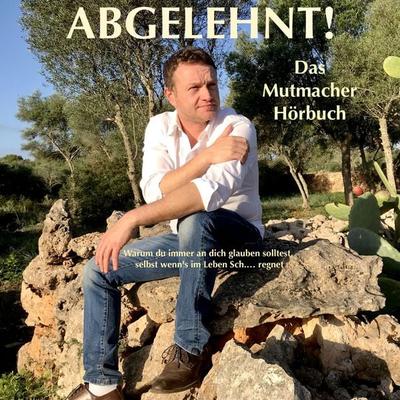 Abgelehnt! Warum du immer an dich glauben solltest, selbst wenn's im Leben Sch... regnet - Cris Burkhardt, Audio, 4057664328373
