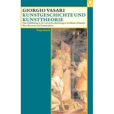 Kunstgeschichte und Kunsttheorie, Taschenbuch von Giorgio Vasari, Wagenbach, K, 978-3-8031-5020-2
