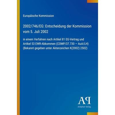 2002/746/EG: Entscheidung der Kommission vom 5. Juli 2002, Taschenbuch von Europäische Kommission, Antiphon Verlag, 978-3-387-70151-7