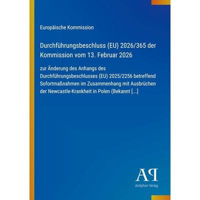 Durchführungsbeschluss (EU) 2026/365 der Kommission vom 13. Februar 2026, Taschenbuch von Europäische Kommission, Antiphon Verlag, 978-3-387-95316-9