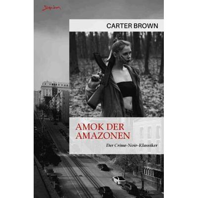 Amok der Amazonen, Taschenbuch von Carter Brown, Epubli, 978-3-7575-4975-6