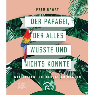 Der Papagei, der alles wusste und nichts konnte, Gebundene Ausgabe von Prem Rawat, Gütersloher Verlagshaus