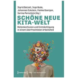 Schöne neue Kita-Welt, Fachbücher von Ingo Bode, Sarina Parschick, Sigrid Betzelt, Johannes Eckstein, Femke Goergen