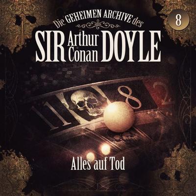 Die geheimen Archive des Sir Arthur Conan Doyle, Folge 8: Alles auf Tod - Arthur Conan Doyle,Silke Walter, Audio, 9783689841577