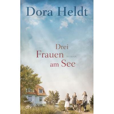 Drei Frauen am See, Taschenbuch von Dora Heldt, dtv