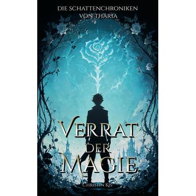 Verrat der Magie, Taschenbuch von Christin Kis, Tredition, 978-3-384-91920-5