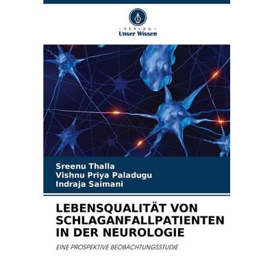 LEBENSQUALITÄT VON SCHLAGANFALLPATIENTEN IN DER NEUROLOGIE, Taschenbuch von Sreenu Thalla,Vishnu Priya Paladugu,Indraja Saimani, Verlag Unser Wissen,