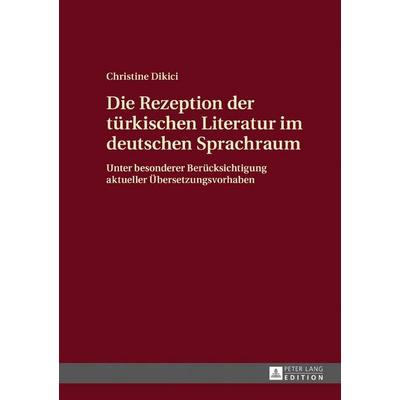 Die Rezeption der türkischen Literatur im deutschen Sprachraum, Gebundene Ausgabe von Christine Dikici, Peter Lang GmbH, Internationaler Verlag der