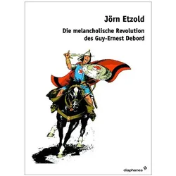 Die melancholische Revolution des Guy-Ernest Debord, Fachbücher von Jörn Etzold