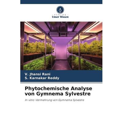 Phytochemische Analyse von Gymnema Sylvestre, Taschenbuch von V. Jhansi Rani,S. Karnakar Reddy, Verlag Unser Wissen, 978-620-2-33775-5