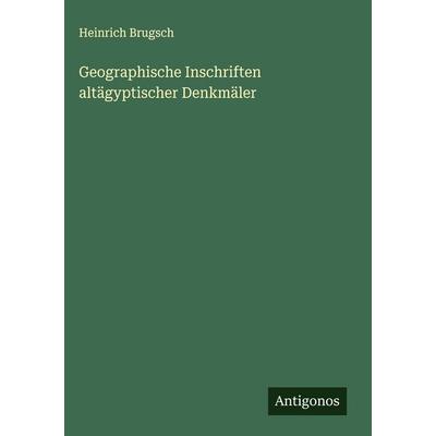 Geographische Inschriften altägyptischer Denkmäler, Gebundene Ausgabe von Heinrich Brugsch, Antigonos Verlag, 978-3-563-12617-2