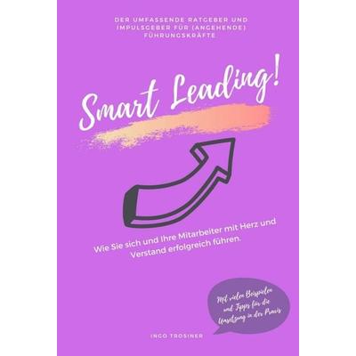 Smart Leading, Gebundene Ausgabe von Ingo Trosiner, Tredition, 978-3-347-25039-0