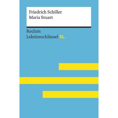 Maria Stuart von Friedrich Schiller: Lektüreschlüssel mit Inhaltsangabe, Interpretation, Prüfungsaufgaben mit Lösungen, Lernglossar. (Reclam Lekt,