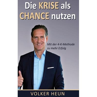 Die Krise als Chance nutzen, Gebundene Ausgabe von Volker Heun, BoD – Books on Demand, 978-3-7504-9600-2