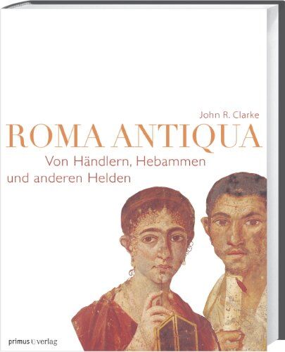 Clarke, John R. - Roma Antiqua: Von Händlern, Hebammen und anderen Helden - Preis vom 09.10.2026 07:28:09 h