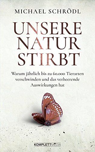 Michael Schrödl - Unsere Natur stirbt: Warum jährlich bis zu 60.000 Tierarten verschwinden und das verheerende Auswirkungen hat - Preis vom 09.10.2026 07:28:09 h