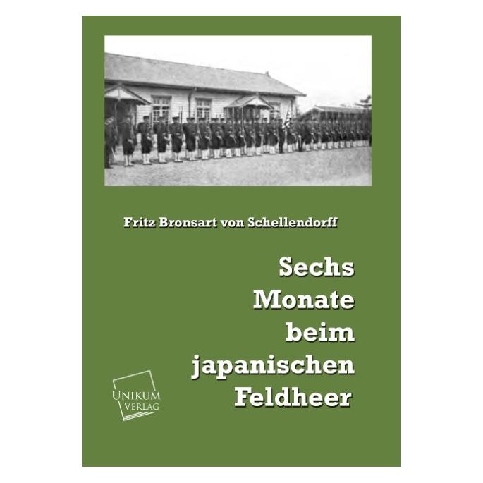 Unikum Sechs Monate beim japanischen Feldheer (Deutsch, Softcover, Fritz Bronsart von Schellendorff) (55418090)