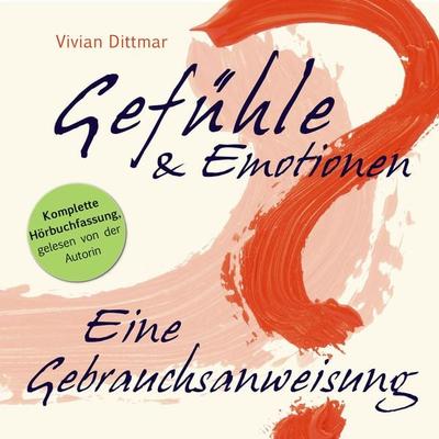 Gefühle & Emotionen - Eine Gebrauchsanweisung - Vivian Dittmar, Audio, 9783940773067