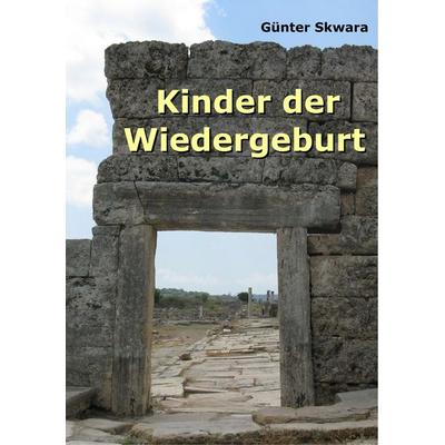 Kinder der Wiedergeburt, Taschenbuch von Günter Skwara, BoD – Books on Demand, 978-3-7460-3514-7