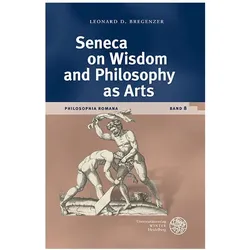 Seneca on Wisdom and Philosophy as Arts, Fachbücher von Leonard D. Bregenzer