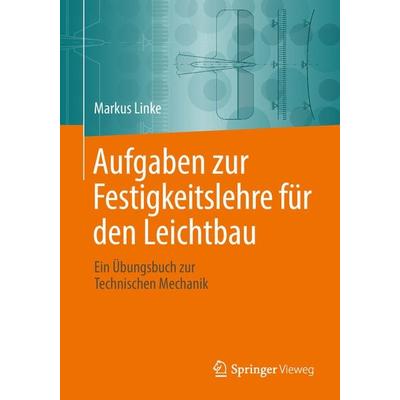 Aufgaben zur Festigkeitslehre für den Leichtbau, Taschenbuch von Markus Linke, Springer Berlin, 978-3-662-56148-5