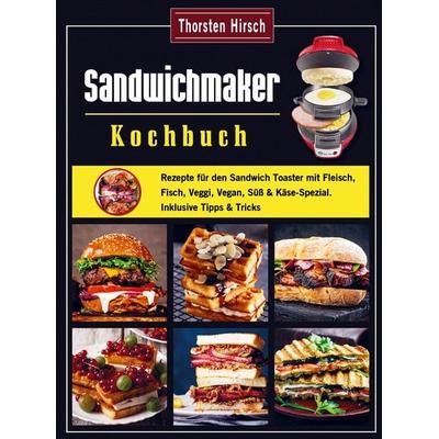 Sandwichmaker Kochbuch, Taschenbuch von Thorsten Hirsch, Bookmundo Direct, 978-94-036-6990-8