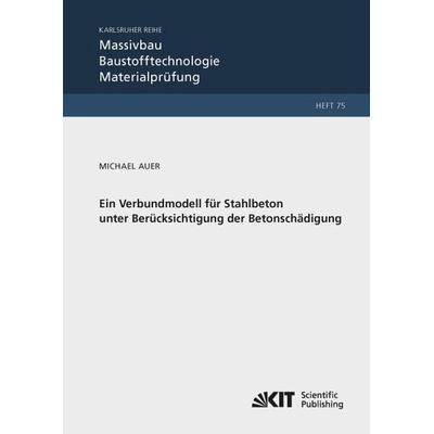 Ein Verbundmodell für Stahlbeton unter Berücksichtigung der Betonschädigung, Taschenbuch von Michael Auer, KIT Scientific Publishing,