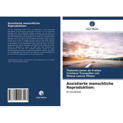 Assistierte menschliche Reproduktion:, Taschenbuch von Thabatta Janez de Freitas,Cristiane Tranquilim Lisi,Milena Letícia Pfister, Verlag Unser