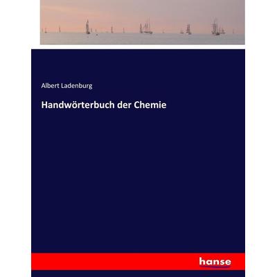 Handwörterbuch der Chemie, Taschenbuch von Albert Ladenburg, Hansebooks, 978-3-7446-0722-3