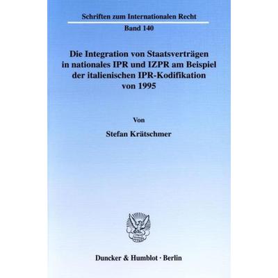 Die Integration von Staatsverträgen in nationales IPR und IZPR am Beispiel der italienischen IPR-Kodifikation von 1995., Taschenbuch von Stefan