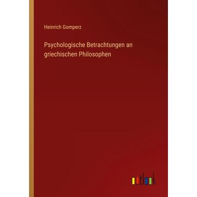 Psychologische Betrachtungen an griechischen Philosophen, Taschenbuch von Heinrich Gomperz, Outlook, 978-3-368-60192-8