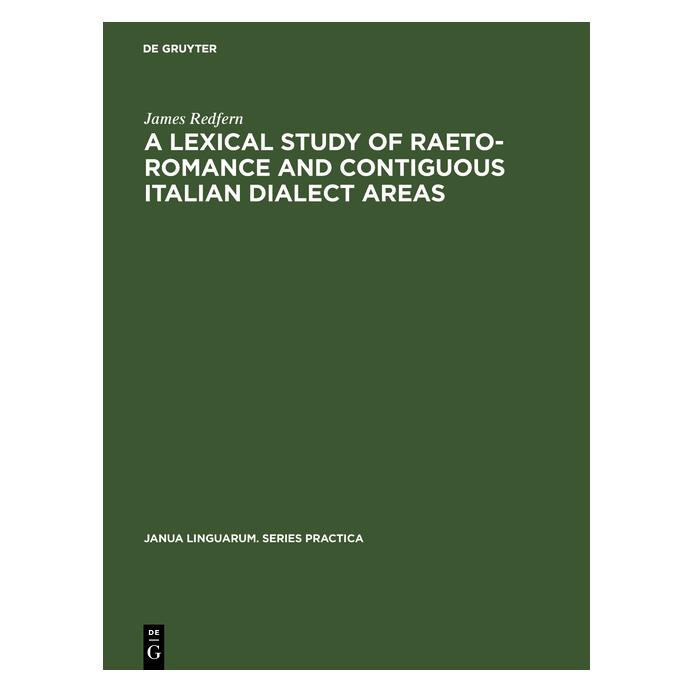 De Gruyter A Lexical Study of Raeto-Romance and Contiguous Italian Dialect Areas (Englisch, Hardcover, James Redfern) (71870389)