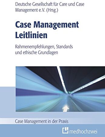 Deutsche Gesellschaft für Care und Case Management e. V. - Case Management Leitlinien - Rahmenempfehlungen, Standards und ethische Grundlagen (Case Management in der Praxis) - Preis vom 09.10.2026 07:28:09 h