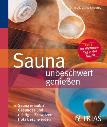 Ulrike Novotny - Sauna unbeschwert genießen: Sauna erlaubt? Gesundes und richtiges Schwitzen trotz Beschwerden. Extra: Ihr Wellness-Tag in der Sauna - Preis vom 15.10.2026 23:06:25 h