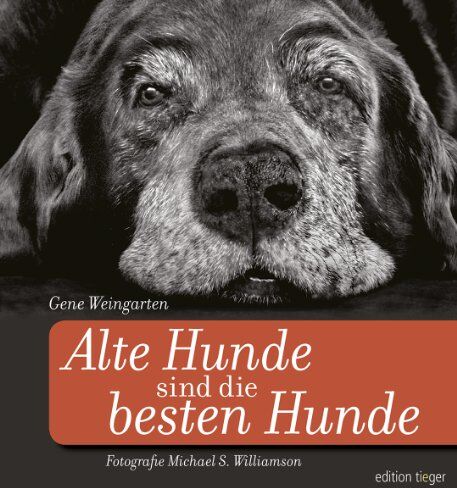 Gene Weingarten - Alte Hunde sind die besten Hunde: Mit einem Anhang zur Pflege und Gesundheit alternder Hunde - Preis vom 16.10.2026 11:41:07 h