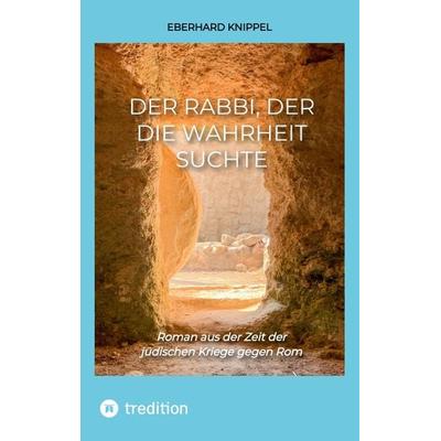 Der Rabbi, der die Wahrheit suchte, Taschenbuch von Eberhard Knippel, Tredition, 978-3-347-59910-9