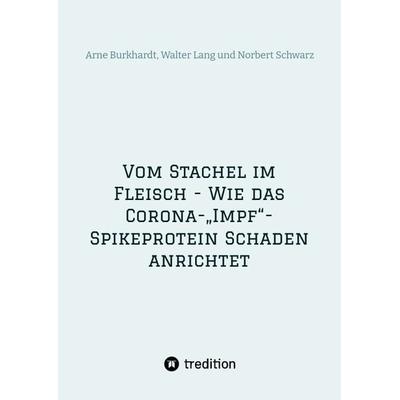 Vom Stachel im Fleisch - Wie das Corona-„Impf“-Spikeprotein Schaden anrichtet, Gebundene Ausgabe von Norbert Georg Schwarz,Walter Lang,Arne Burkhardt,
