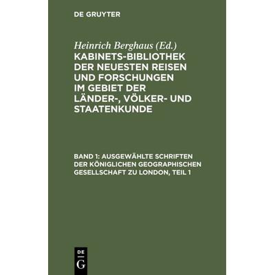 Ausgewählte Schriften der Königlichen geographischen Gesellschaft zu London, Teil 1, Gebundene Ausgabe von , De Gruyter, 978-3-11-108592-0