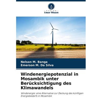 Windenergiepotenzial in Mosambik unter Berücksichtigung des Klimawandels, Taschenbuch von Nelson M. Banga,Emerson M. da Silva, Verlag Unser Wissen,