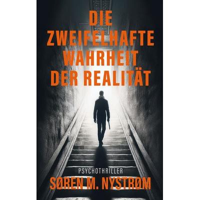 Die zweifelhafte Wahrheit der Realität, Taschenbuch von Søren M. Nystrøm, BoD – Books on Demand, 978-3-696-37671-0