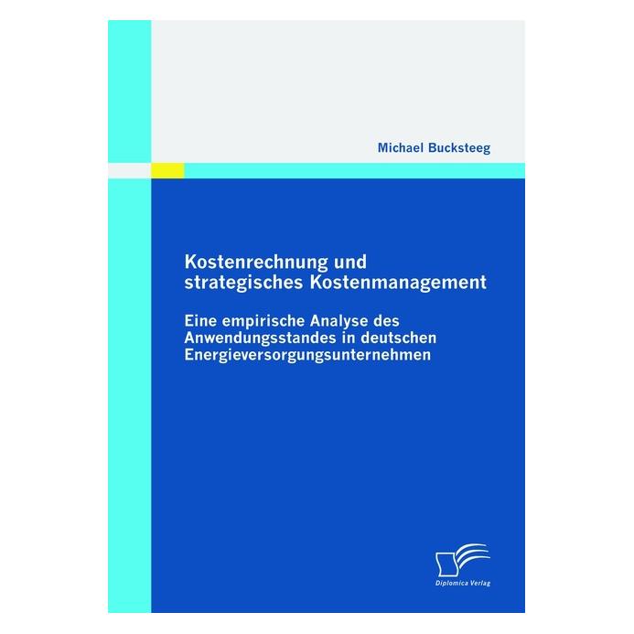 Diplomica Kostenrechnung und strategisches Kostenmanagement: Eine empirische Analyse des Anwendungsstandes in (Deutsch, Softcover, Michael Bucksteeg) (55264127)