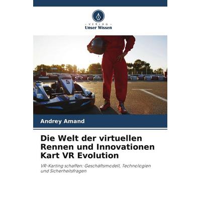 Die Welt der virtuellen Rennen und Innovationen Kart VR Evolution, Taschenbuch von Andrey Amand, Verlag Unser Wissen, 978-620-8-38033-5
