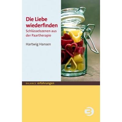 Die Liebe wiederfinden, Taschenbuch von Hartwig Hansen, BALANCE Buch + Medien Verlag, 978-3-86739-046-0
