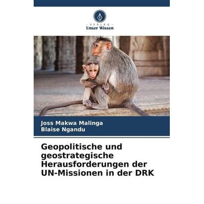 Geopolitische und geostrategische Herausforderungen der UN-Missionen in der DRK, Taschenbuch von Joss Makwa Malinga,Blaise Ngandu, Verlag Unser