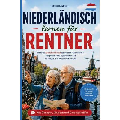 Niederländisch lernen für Rentner - einfach Niederländisch lernen im Ruhestand, Taschenbuch von Litiki Lingua, Litiki Lingua, 978-3-693-83025-3