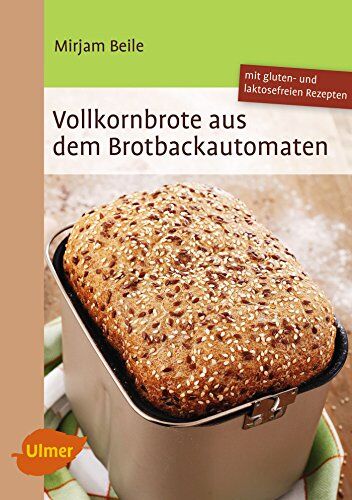 Mirjam Beile - Vollkornbrote aus dem Brotbackautomaten - Preis vom 30.09.2026 22:30:23 h