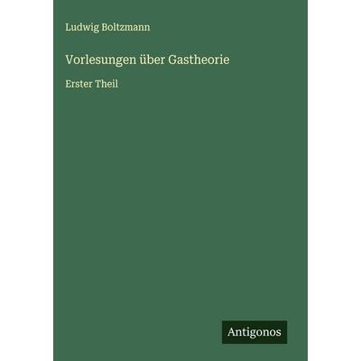 Vorlesungen über Gastheorie, Gebundene Ausgabe von Ludwig Boltzmann, Antigonos Verlag, 978-3-563-41786-7