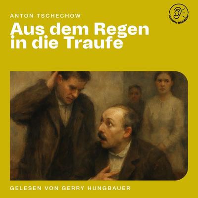 Aus dem Regen in die Traufe - Anton Pawlowitsch Tschechow, Audio, 9783711944900
